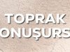 TOPRAK KONUŞURSA…