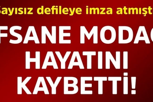 Sayısız defileye imza atmıştı! Efsane modacı hayatını kaybetti