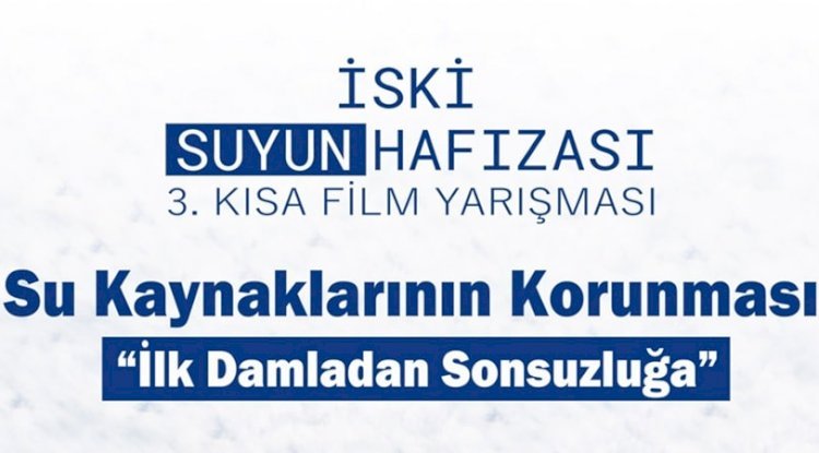 İSKİ SUYUN HAFIZASI 3. KISA FİLM YARIŞMASI’NIN BAŞVURULARI BAŞLADI