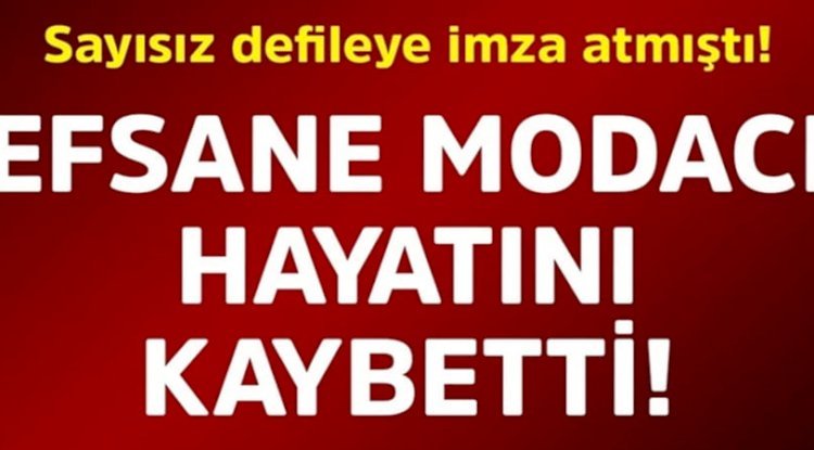 Sayısız defileye imza atmıştı! Efsane modacı hayatını kaybetti