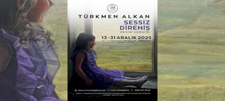 Türkmen Alkan’ın “Sessiz Direniş” Sergisi Ziyarete Açıldı